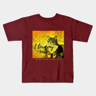 I Love My Cats More than is Healthy Kids T-Shirt